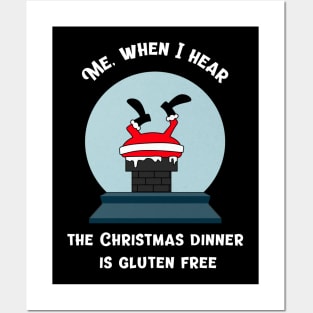 Me, when I hear the Christmas dinner is gluten free Posters and Art